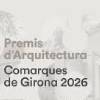 Premis d'Arquitectura de les Comarques de Girona 2026